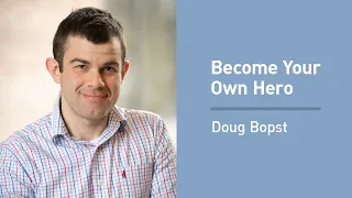 Doug Bopst on Personal Responsibility and Becoming Your Own Hero