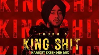 Shubh - King Shit | Extended Mix by HarsXiT
