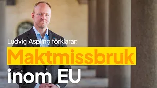 Maktmissbruk inom EU – Ludvig Aspling förklarar