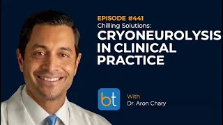 Cryoneurolysis in Clinical Practice w/ Dr. Aron Chary | BackTable Ep. 441