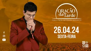 ORAÇÃO DA TARDE | 26/04/2024 | @PadreManzottiOficial