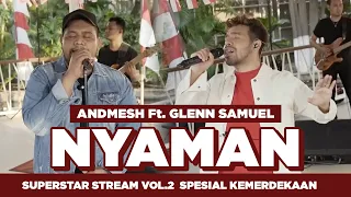 ANDMESH Ft. GLENN SAMUEL -  NYAMAN (SUPERSTAR STREAM SPESIAL KEMERDEKAAN)