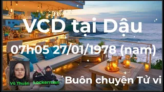 Buôn chuyện tử vi - VCD tại Dậu 27/01/1978 7h05 (nam)