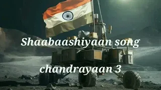 Shaabaashiyaan song | chandrayaan 3 | mission mangal