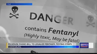 Pa House passes Bill to Legalize Fentanyl Testing strips