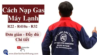 Cách NẠP GAS MÁY LẠNH  | R22 - R410a - R32 | Lượng Gas Cần Nạp Cho Máy Lạnh Inverter & Máy Thường 🔥🔥