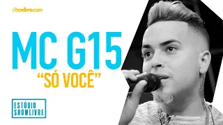 MC G15 - Só Você - Ao Vivo no Estúdio Showlivre 2019