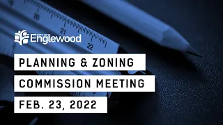 February 23, 2022 Planning and Zoning Commission Meeting