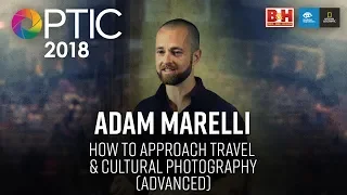 Optic 2018 | How to Approach Travel & Cultural Photography (Advanced) | Adam Marelli