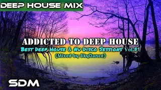 Addicted To Deep House - Best Deep House & Nu Disco Sessions Vol.#1 (Mixed by SkyDance)