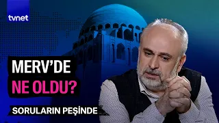 Her şey neden Merv’de başladı? | Soruların Peşinde