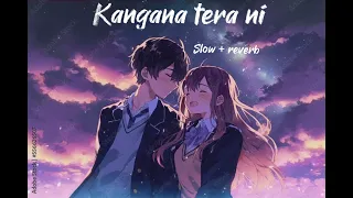 Kangana tera ni ( teri aankhein ni ker diya pgl bas ki kera (slow + reverb  vibe lofi