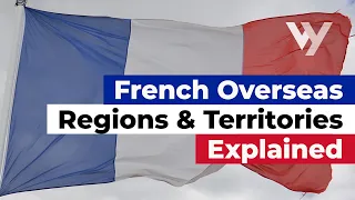 French Overseas Regions and Territories Explained