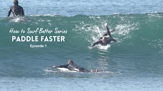 How to Surf Better Series "Paddle Faster" Ep 1