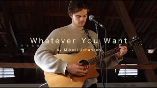 Whatever You Want - Mikael Johansen (Live)