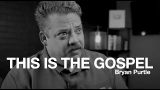 THIS IS THE GOSPEL || BRYAN PURTLE