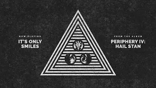 Periphery - It's Only Smiles (Audio)