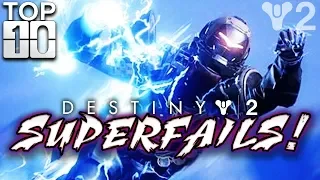 SUPERFAILS!!! - Top Ten Destiny 2 Super Fails (Part 10)