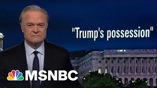 Lawrence: Trump Lawyers Stepped In It Admitting ‘Trump’s Possession’ Of Classified Docs