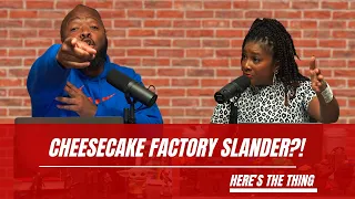 Cheesecake Factory SLANDER?!?! | #heresthething