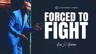 Forced To Fight | Pastor Keion Henderson