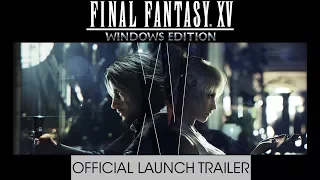 Final Fantasy XV Windows Edition – Official Launch Trailer (w/subs)