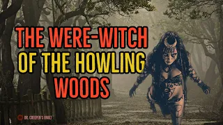 ''The Were-Witch of the Howling Woods'' | WEREWOLF & WITCH STORIES TOLD IN THE WIND AND RAIN