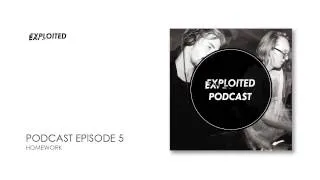 EXPLOITED PODCAST #5: Homework