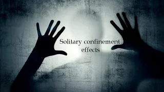 Solitary confinement effects - First hand experience