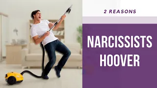 Why Narcissists Hoover: Two Reasons for the Narcissist's Hoovering