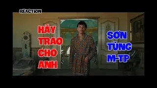 HÃY TRAO CHO ANH MV - SƠN TÙNG M-TP FT. SNOOP DOGG  | QNT REACTION #1