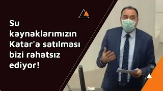 Su kaynaklarımızın Katar'a satılması bizi rahatsız ediyor!