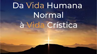 Trigueirinho | Da Vida Humana normal à Vida Crística