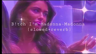 B!tch I'm Madonna (slowed+reverb)