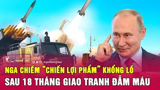 Cập nhật chiến sự Ukraine: Nga chiếm “chiến lợi phẩm” khổng lồ sau 18 tháng giao tranh đẫm máu