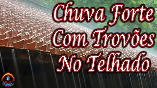 CHUVA NO TELHADO⚡Barulho de CHUVA FORTE com TROVÕES no TELHADO para Dormir e Relaxar 💤