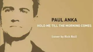 PAUL ANKA - Hold Me Till The Morning Comes (cover by Rick Rici)