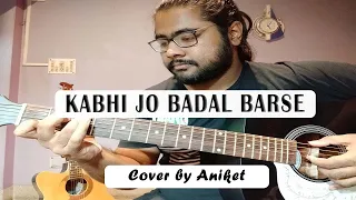 KABHI JO BADAL BARSE | Guitar Cover | Romantic Song Cover | Aniket Chatterjee |