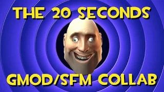 THE 20 SECONDS GMOD/SFM COLLAB