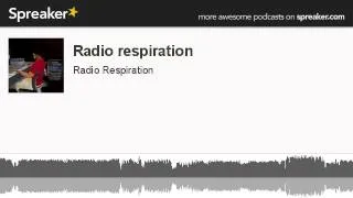 Radio respiration (part 8 of 13, made with Spreaker)