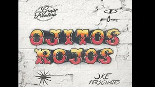 [1 HORA] Ke Personajes x Grupo Frontera - Ojitos Rojos (Lyrics)