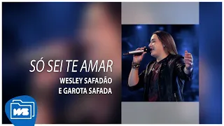 Wesley Safadão e Garota Safada - Só Sei Te Amar [Promocional Dezembro 2013]