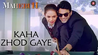 Kaha Zhod Gaye | Maheruh | Amit Dolawat & Drisha More | Shezad Ali | Kalyan Bhardhan