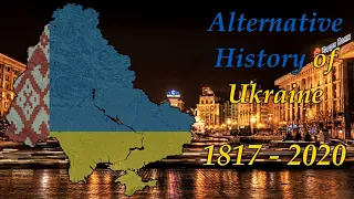 Alternative History of Ukraine - 1817-2020