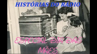 Histórias do Rádio - Especial Dia das Mães