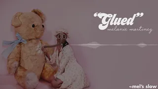 melanie martinez - glued (slowed down)