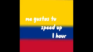 me gustas tu speed up 1 hour