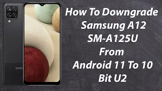 How To Downgrade Samsung A12 (A125U) From Android 11 To 10 Bit U2