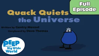 Quack Quiets the Universe | Peep and the Big Wide World Full Episode!