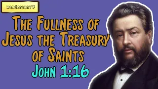 The Fullness of Jesus the Treasury of Saints – John 1:16 || Charles Spurgeon